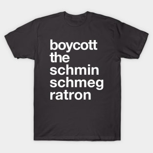 Boycott the Schminschmegratron T-Shirt